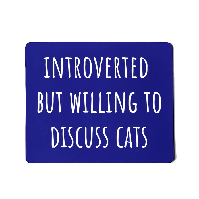 Funny Introverted But Willing To Discuss Cats Meaningful Gift Mousepad