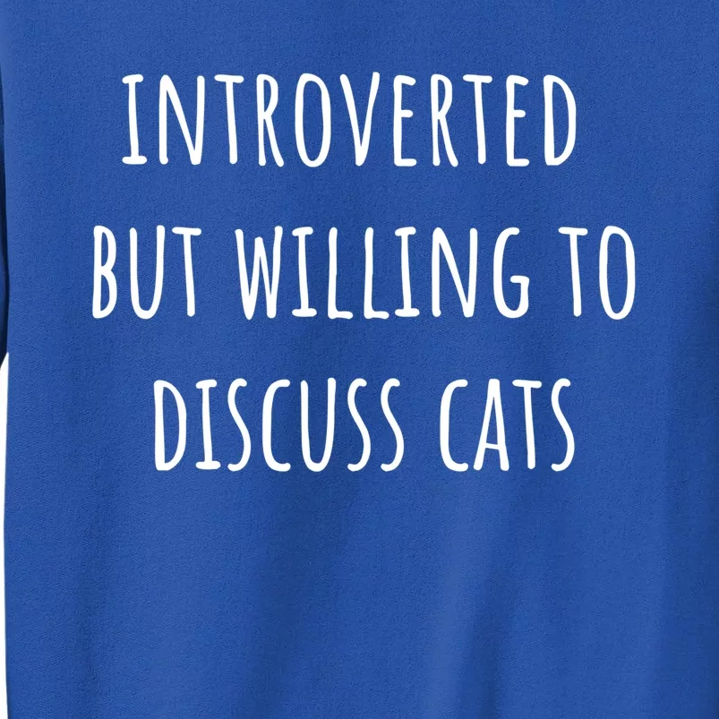 Funny Introverted But Willing To Discuss Cats Meaningful Gift Tall Sweatshirt