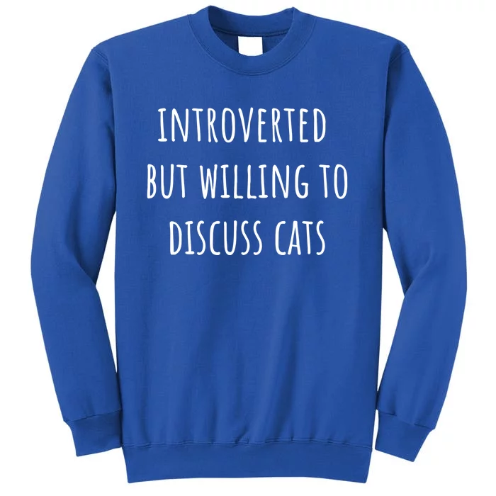 Funny Introverted But Willing To Discuss Cats Meaningful Gift Tall Sweatshirt