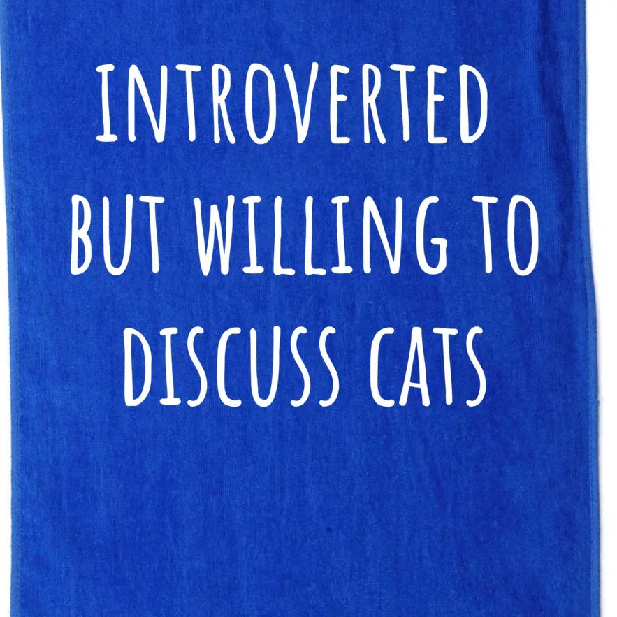 Funny Introverted But Willing To Discuss Cats Meaningful Gift Platinum Collection Golf Towel