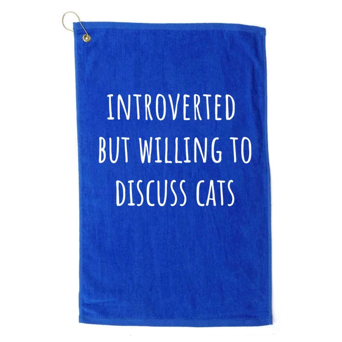 Funny Introverted But Willing To Discuss Cats Meaningful Gift Platinum Collection Golf Towel