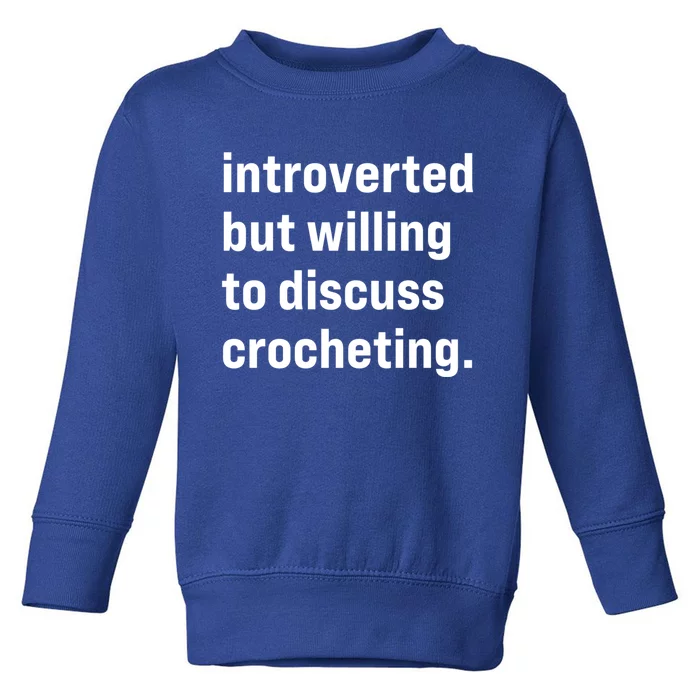 Funny Introverted But Willing To Discuss Crocheting Funny Gift Toddler Sweatshirt