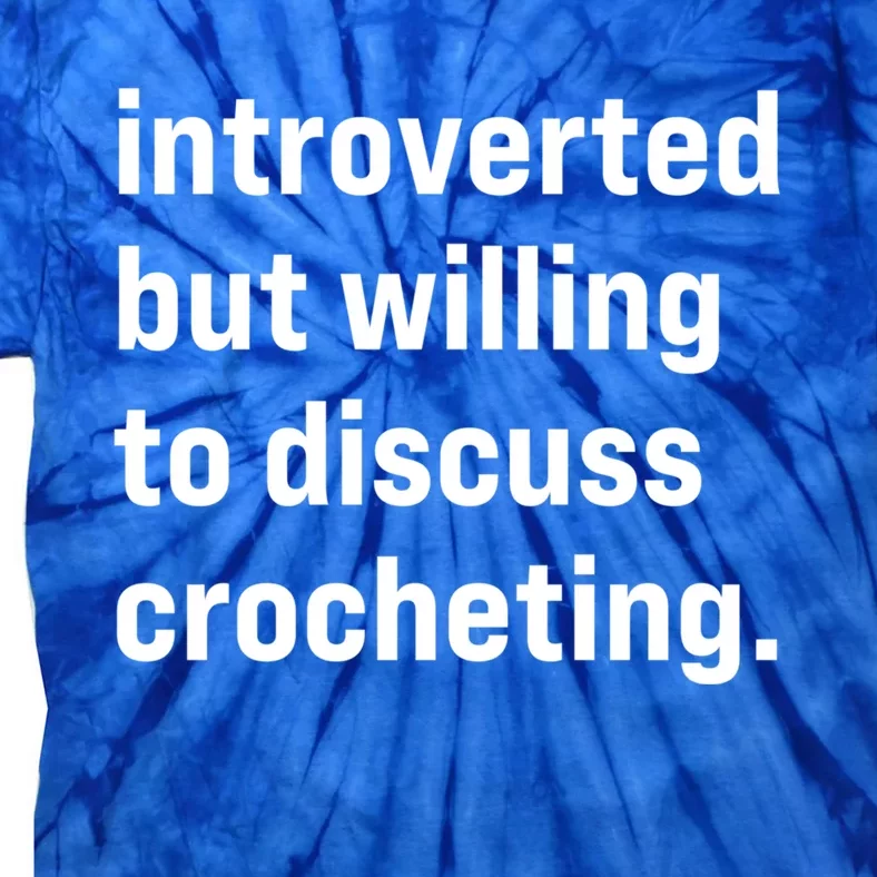 Funny Introverted But Willing To Discuss Crocheting Funny Gift Tie-Dye T-Shirt