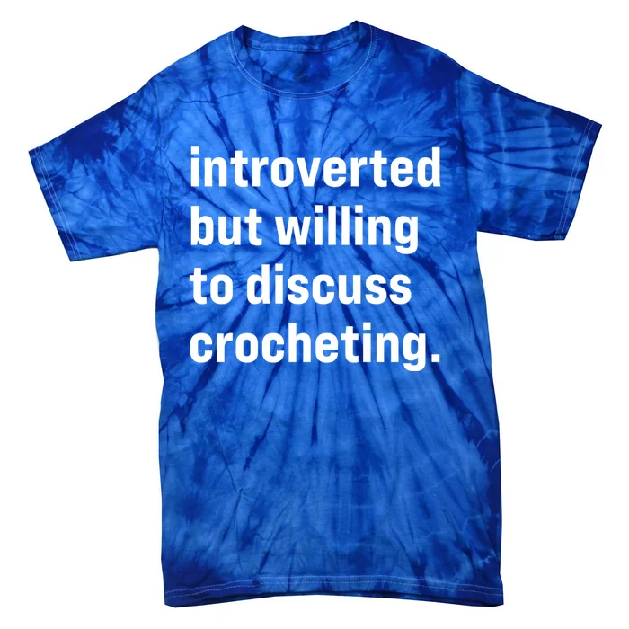 Funny Introverted But Willing To Discuss Crocheting Funny Gift Tie-Dye T-Shirt