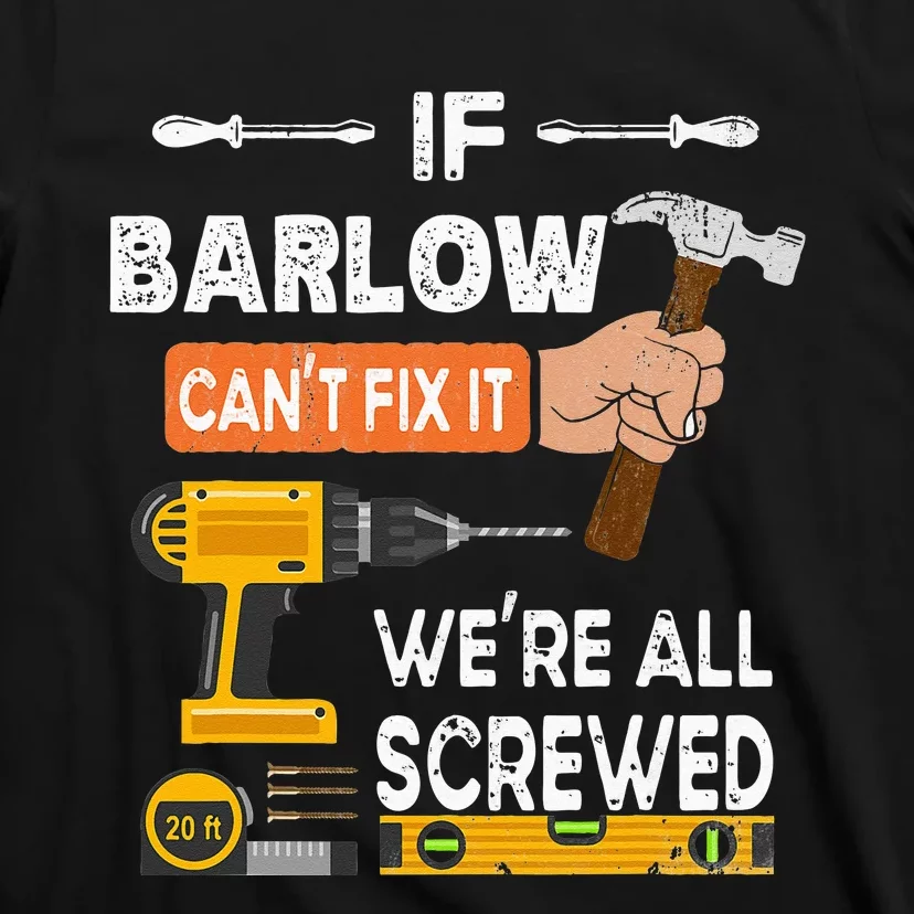 Funny if Barlow can't fix it no one can handyman carpenter T-Shirt