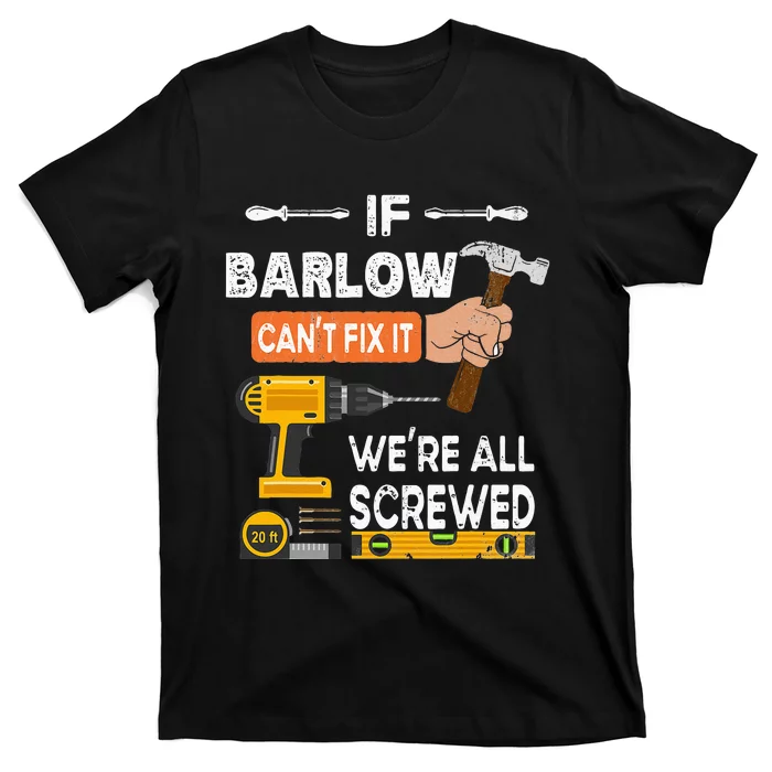 Funny if Barlow can't fix it no one can handyman carpenter T-Shirt