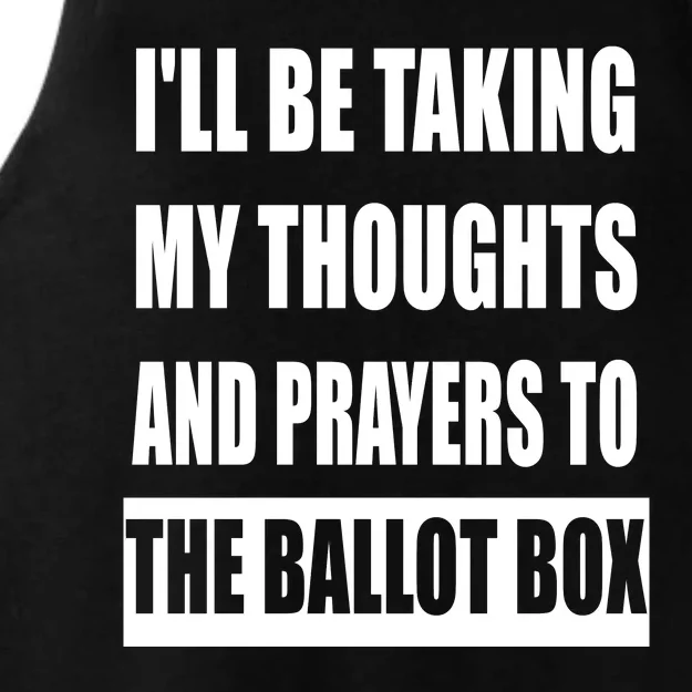 Funny ILl Be Taking My Thoughts And Prayers To The Ballot Box Ladies Tri-Blend Wicking Tank