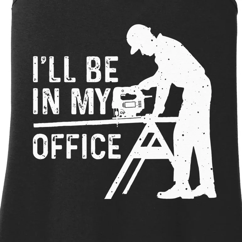 Funny I'll Be In My Office Art For Woodworker Carpenter Ladies Essential Tank