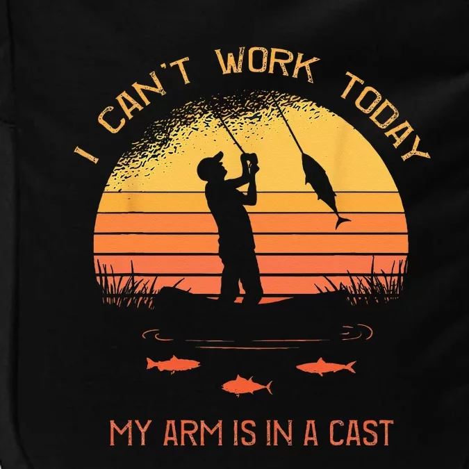 Fisherman I Cant Work Today My Arm In A Cast Funny Fishing Impact Tech Backpack