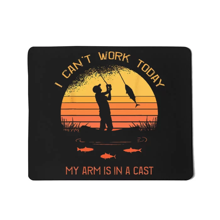 Fisherman I Cant Work Today My Arm In A Cast Funny Fishing Mousepad