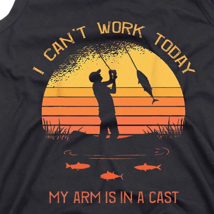 Fisherman I Cant Work Today My Arm In A Cast Funny Fishing Tank Top