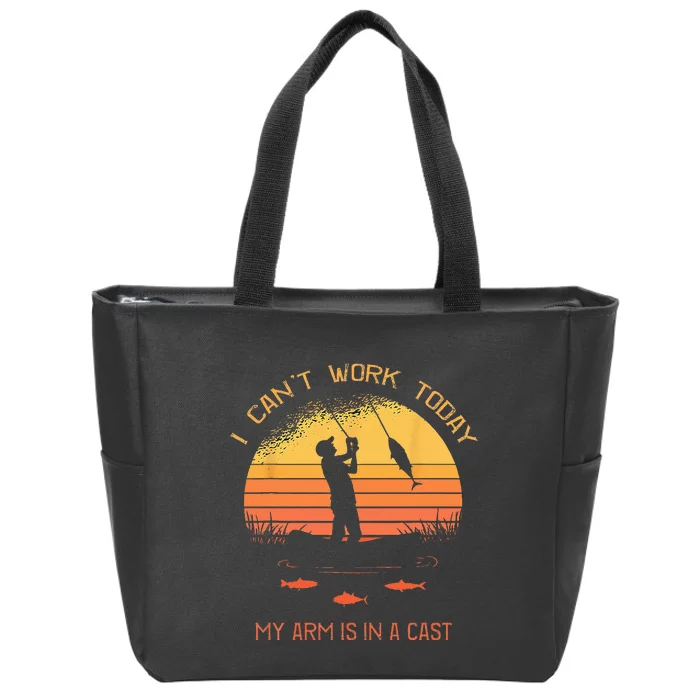 Fisherman I Cant Work Today My Arm In A Cast Funny Fishing Zip Tote Bag