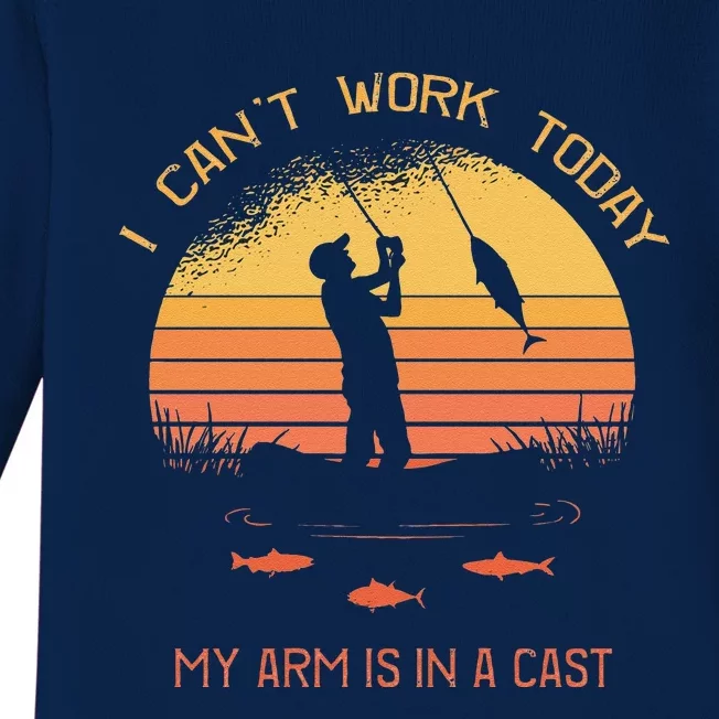 Fisherman, I Can't Work Today My Arm Is In A Cast, Funny Baby Long Sleeve Bodysuit