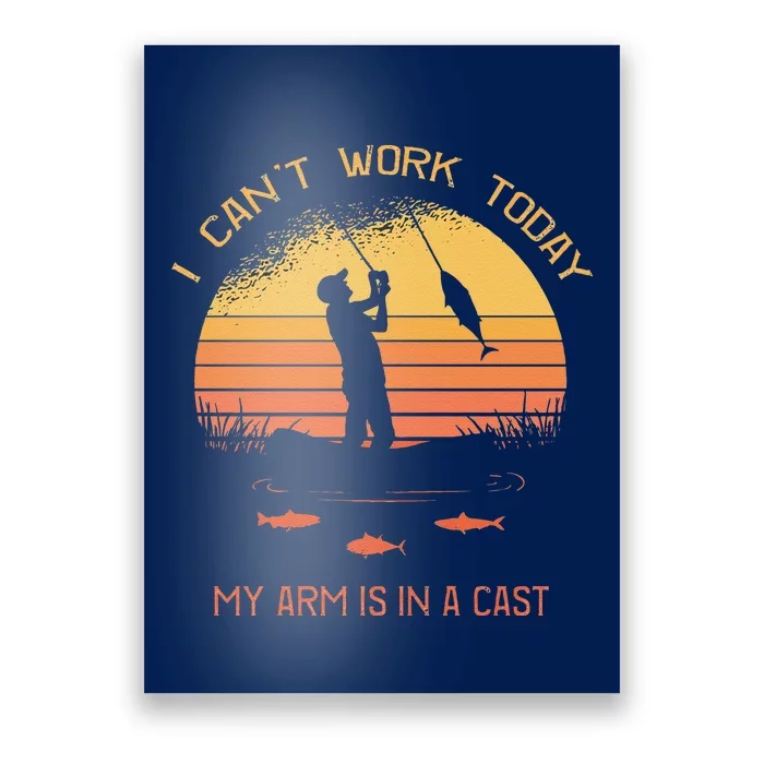 Fisherman, I Can't Work Today My Arm Is In A Cast, Funny Poster