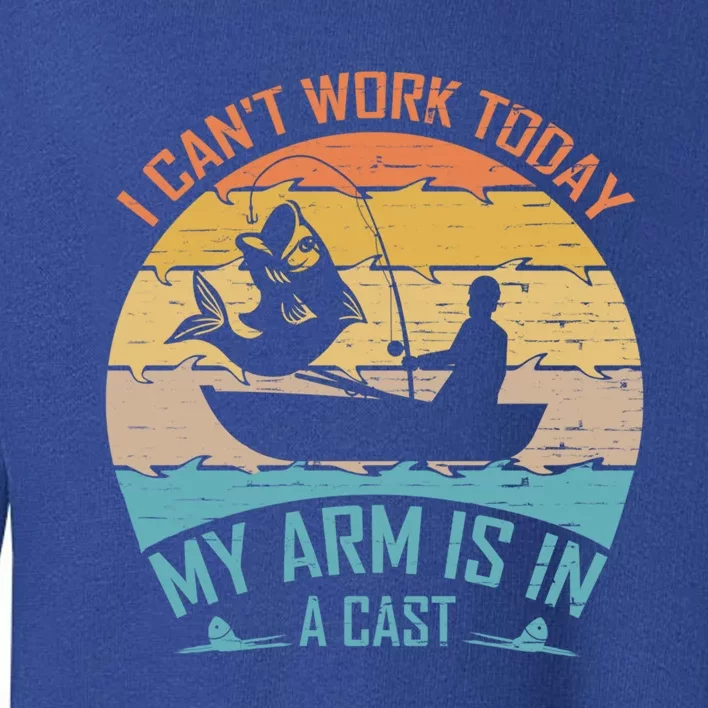 Fisher I Cant Work Today My Arm Is In A Cast Retro Funny Cute Gift Toddler Sweatshirt