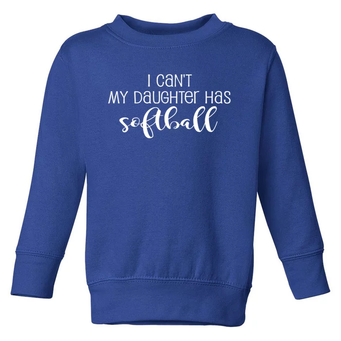 Funny I Cant My Daughter Has Softball Mom Or Dad Fun Gift Toddler Sweatshirt