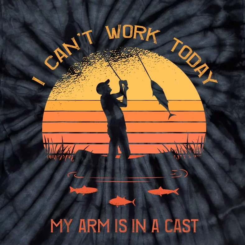 Fisherman I Cant Work Today My Arm Is In A Cast Tie-Dye T-Shirt