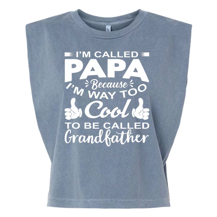 Funny I'm Called Papa Because I'm Way Too To Be Called Grandfather Garment-Dyed Women's Muscle Tee