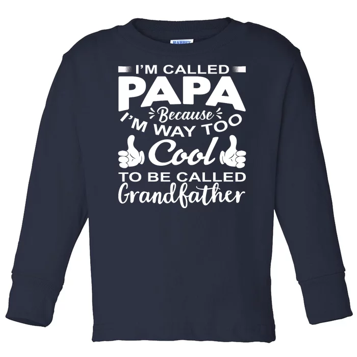 Funny I'm Called Papa Because I'm Way Too To Be Called Grandfather Toddler Long Sleeve Shirt