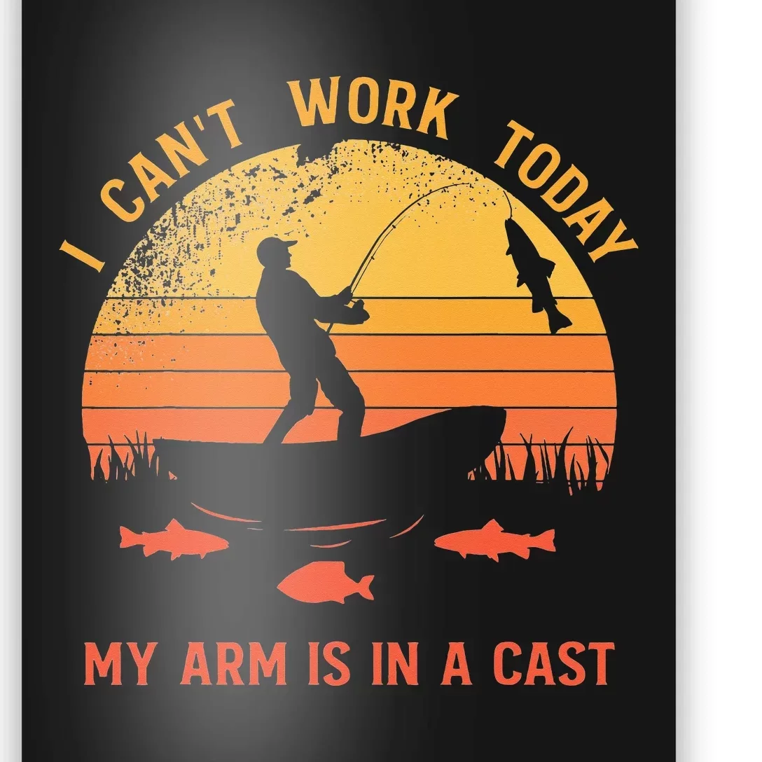 Fisherman I Cant Work Today My Arm Is In A Cast Poster