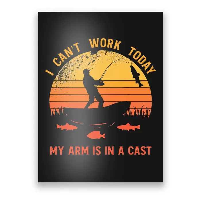 Fisherman I Cant Work Today My Arm Is In A Cast Poster