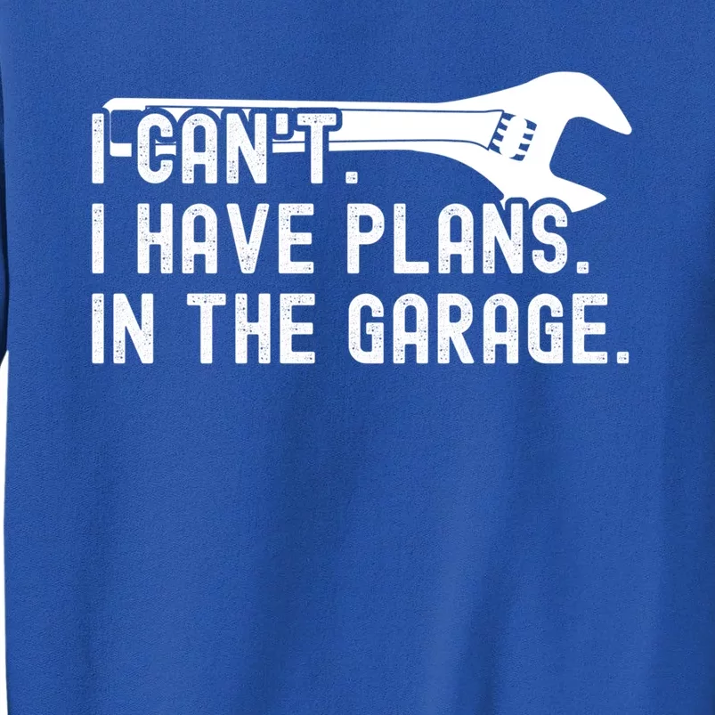 Funny I Can't I Have Plans In The Garage Auto Mechanics Gift Sweatshirt