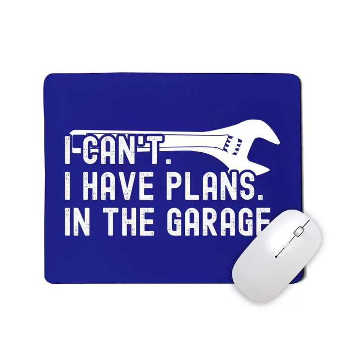 Funny I Can't I Have Plans In The Garage Auto Mechanics Gift Mousepad