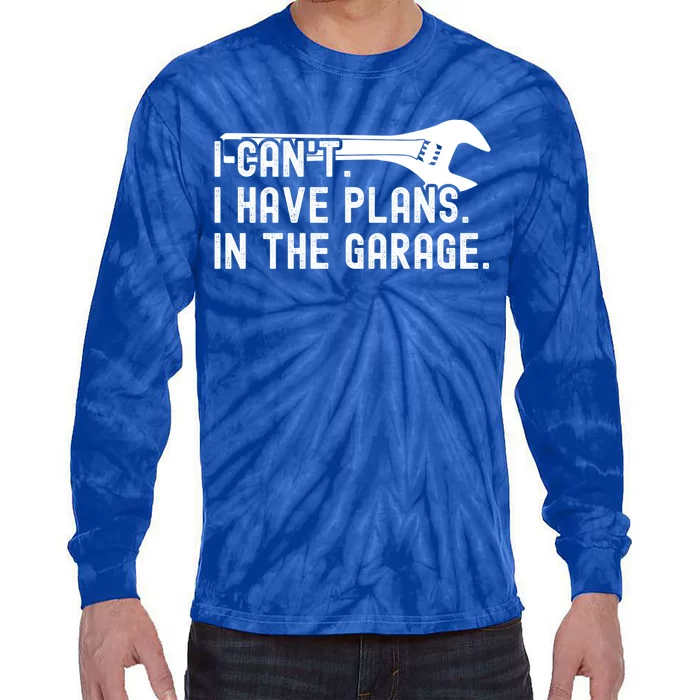 Funny I Can't I Have Plans In The Garage Auto Mechanics Gift Tie-Dye Long Sleeve Shirt