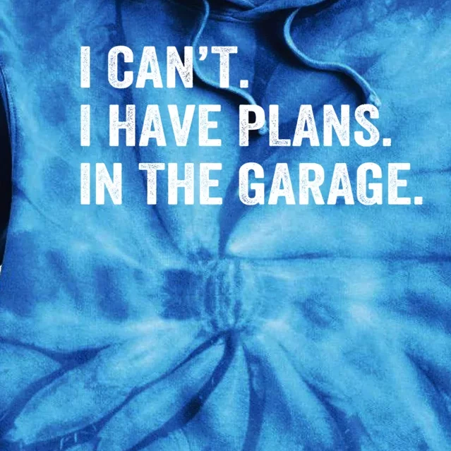 Funny I Can't I Have Plans In The Garage Car Fixing Design Gift Tie Dye Hoodie