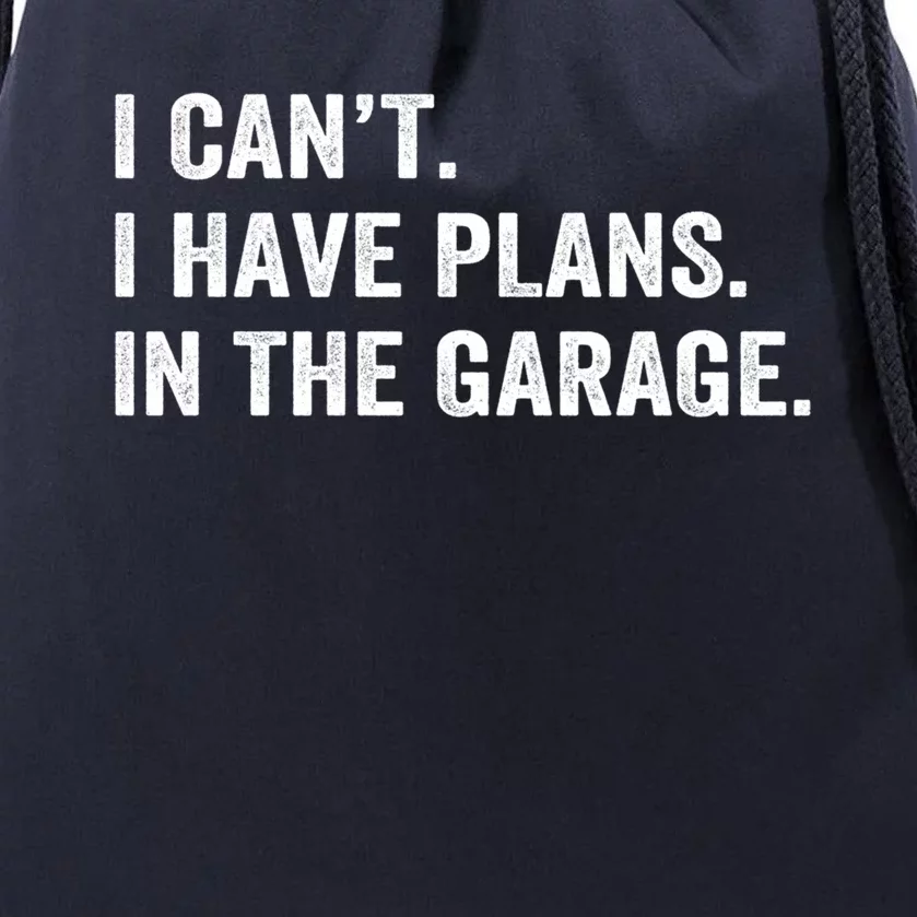 Funny I Can't I Have Plans In The Garage Car Fixing Design Gift Drawstring Bag