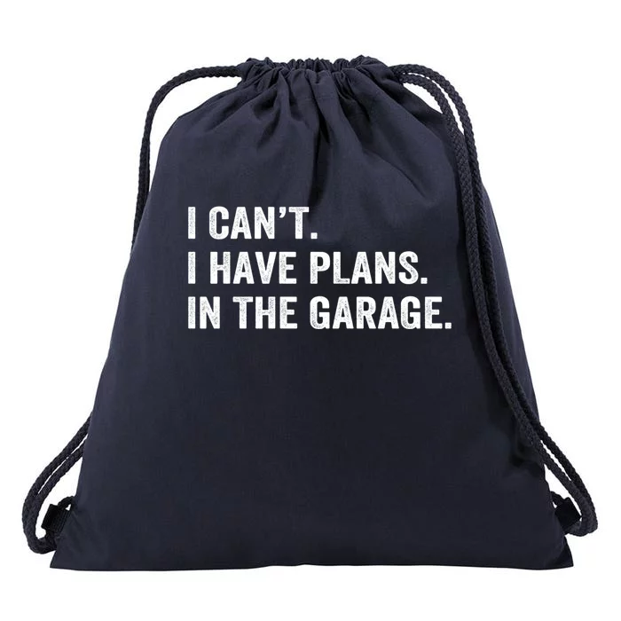 Funny I Can't I Have Plans In The Garage Car Fixing Design Gift Drawstring Bag