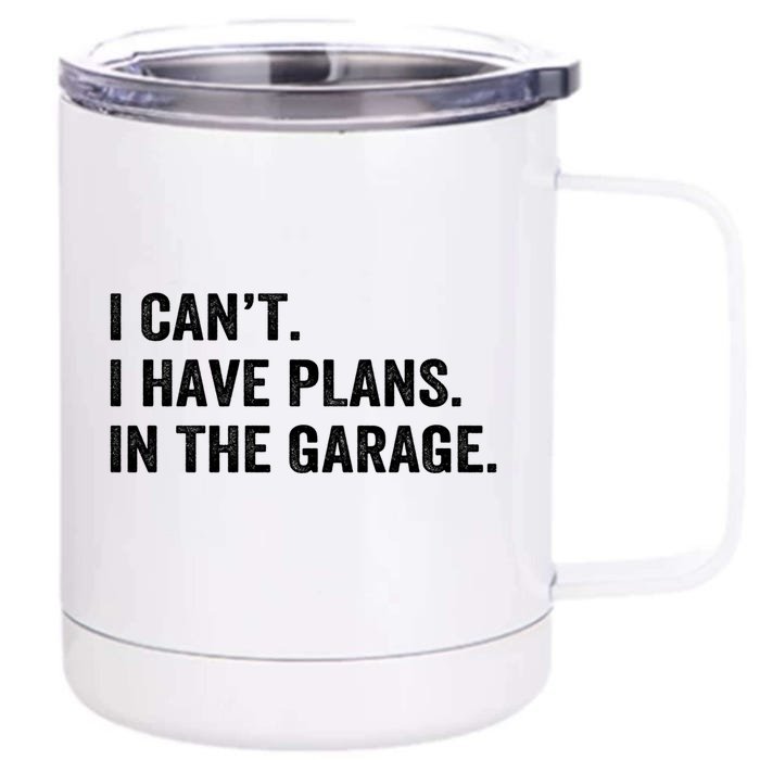 Funny I Can't I Have Plans In The Garage Car Fixing Design Gift Front & Back 12oz Stainless Steel Tumbler Cup