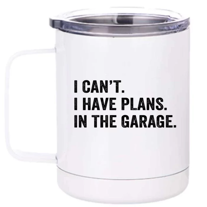 Funny I Can't I Have Plans In The Garage Car Fixing Design Gift Front & Back 12oz Stainless Steel Tumbler Cup