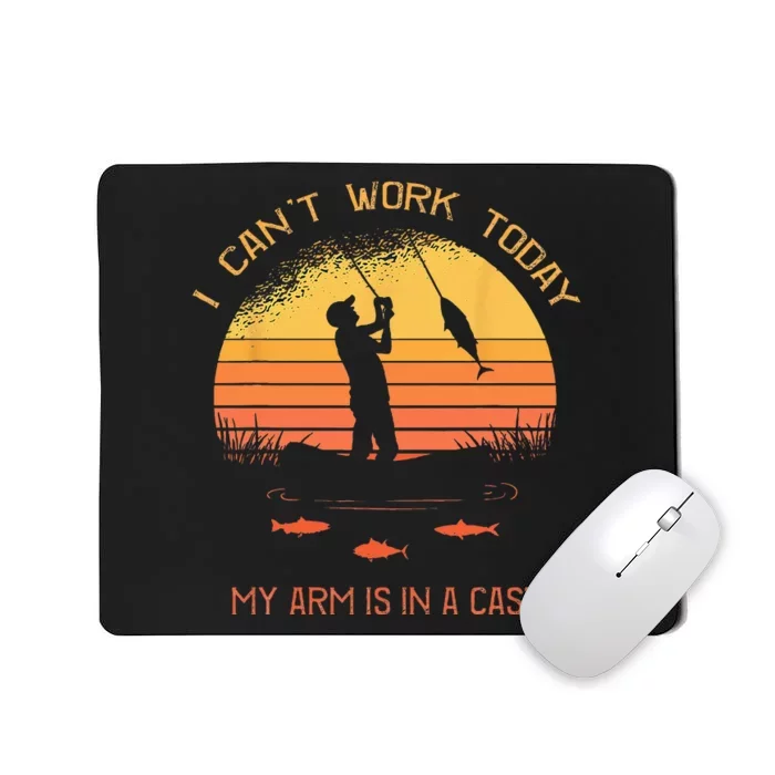 Fisherman I Cant Work Today My Arm In A Cast Funny Fishing Mousepad