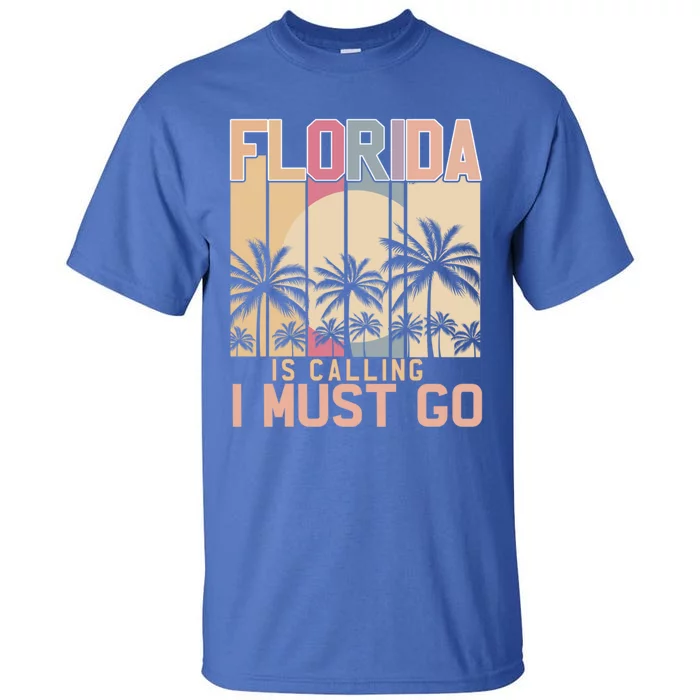 Florida Is Calling I Must Go Florida Is My Happy Place Beach Funny Gift Tall T-Shirt