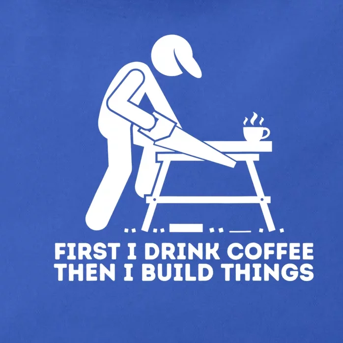 First I Coffee Then I Build Things Funny Gift Woodworking Gift Zip Tote Bag