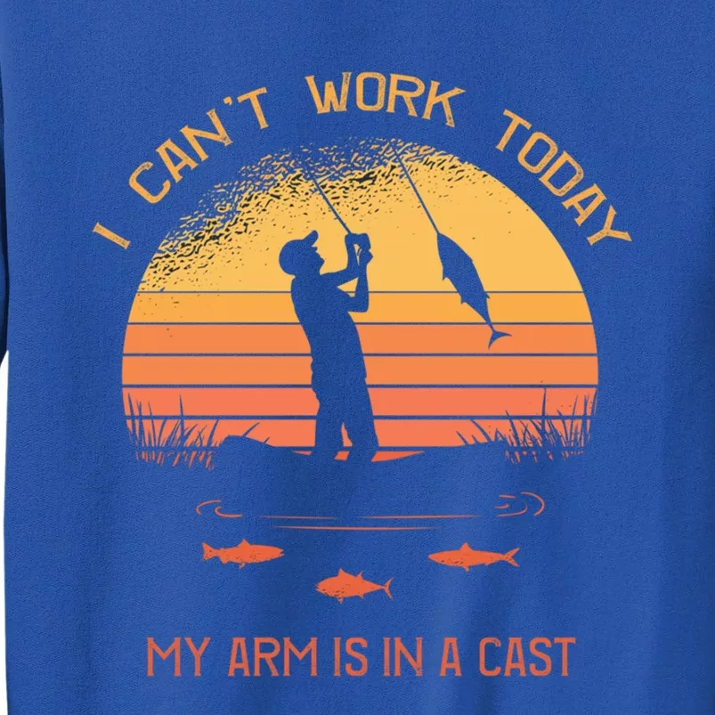 Fisher I Can't Work Today My Arm In A Cast Funny Fishing Meaningful Gift Sweatshirt