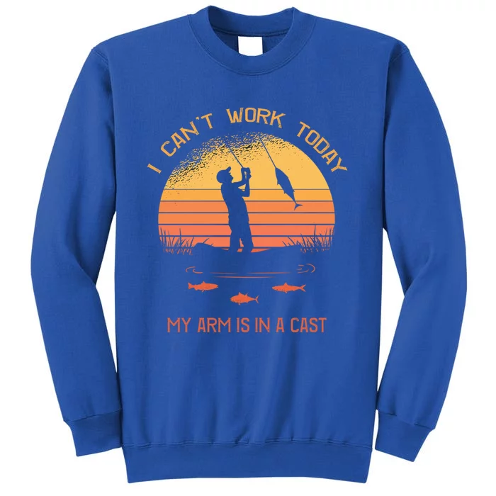 Fisher I Can't Work Today My Arm In A Cast Funny Fishing Meaningful Gift Sweatshirt