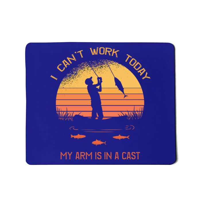 Fisher I Can't Work Today My Arm In A Cast Funny Fishing Meaningful Gift Mousepad