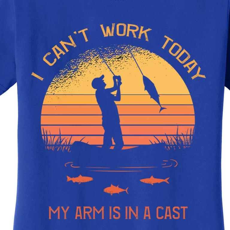 Fisher I Can't Work Today My Arm In A Cast Funny Fishing Meaningful Gift Women's T-Shirt