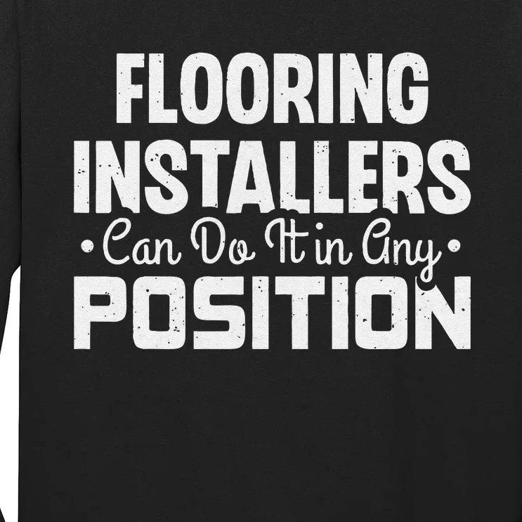 Flooring Installer Can Do It In Any Position Funny Flooring Long Sleeve Shirt