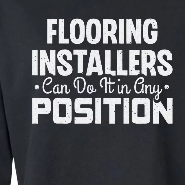 Flooring Installer Can Do It In Any Position Funny Flooring Cropped Pullover Crew