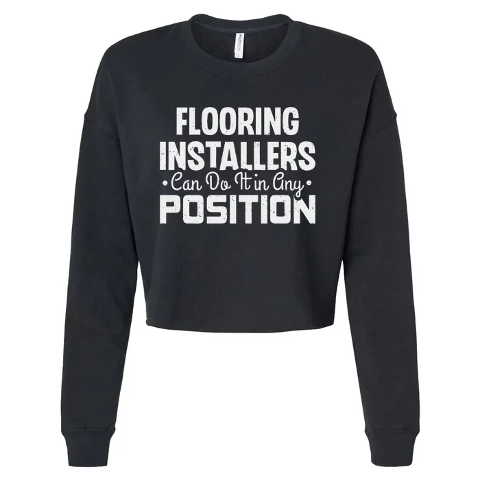 Flooring Installer Can Do It In Any Position Funny Flooring Cropped Pullover Crew