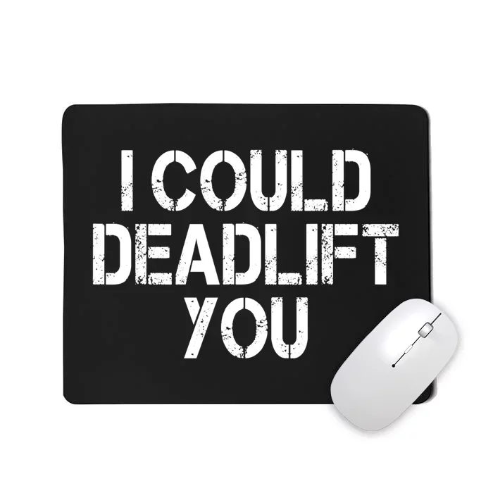 Funny I Could Deadlift You Gift Funny Gym Fitness Workout Gift Mousepad