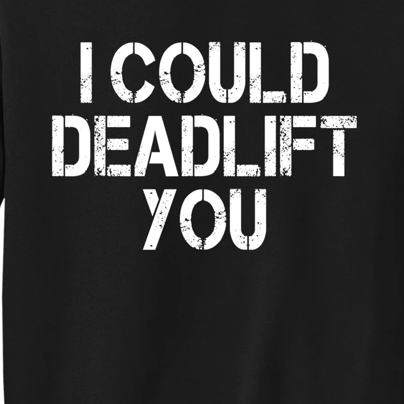 Funny I Could Deadlift You Gift Funny Gym Fitness Workout Gift Tall Sweatshirt