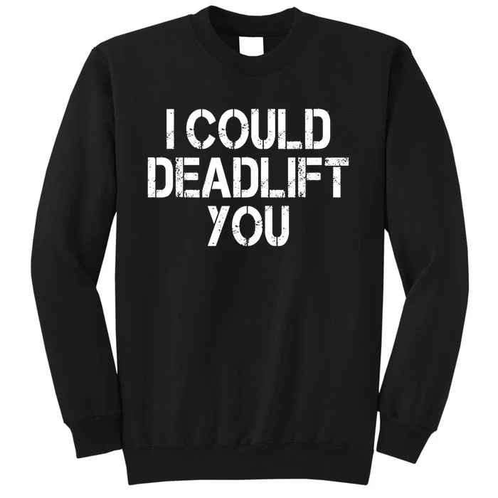 Funny I Could Deadlift You Gift Funny Gym Fitness Workout Gift Tall Sweatshirt