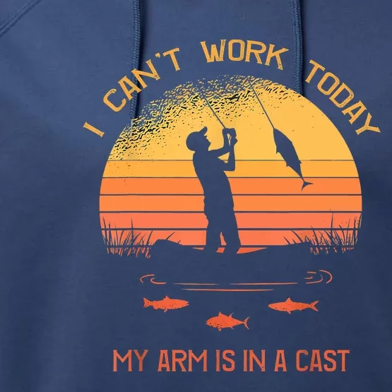 Funny I Can't Work Today My Arm Is In A Cast Shirt Funny Fly Fishing Meme Shirt Performance Fleece Hoodie