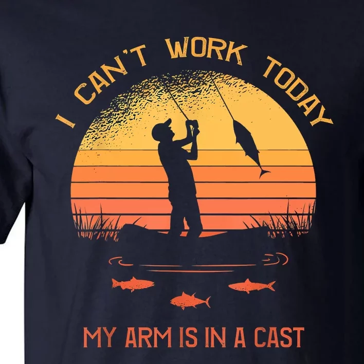 Funny I Can't Work Today My Arm Is In A Cast Shirt Funny Fly Fishing Meme Shirt Tall T-Shirt