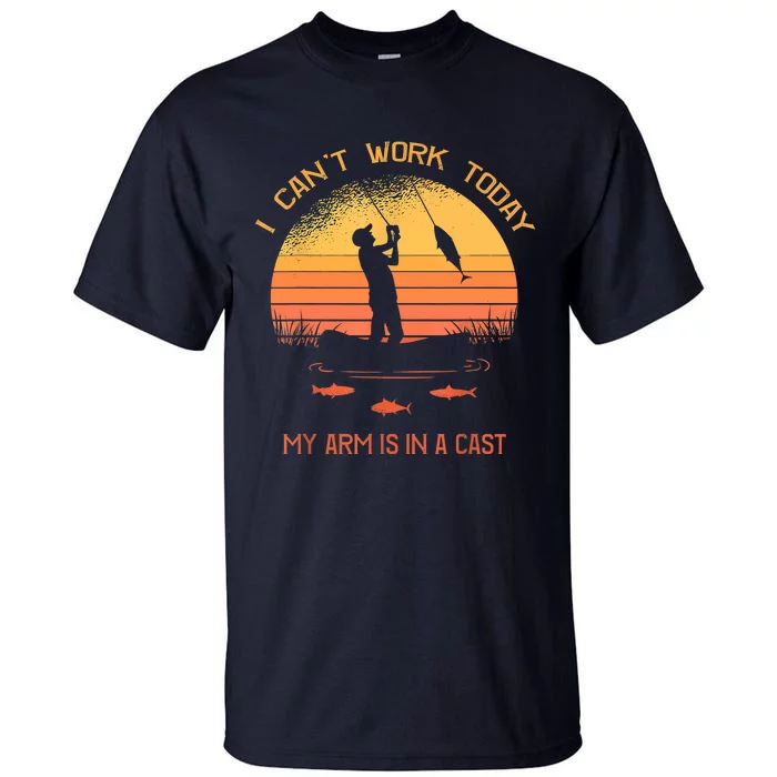 Funny I Can't Work Today My Arm Is In A Cast Shirt Funny Fly Fishing Meme Shirt Tall T-Shirt