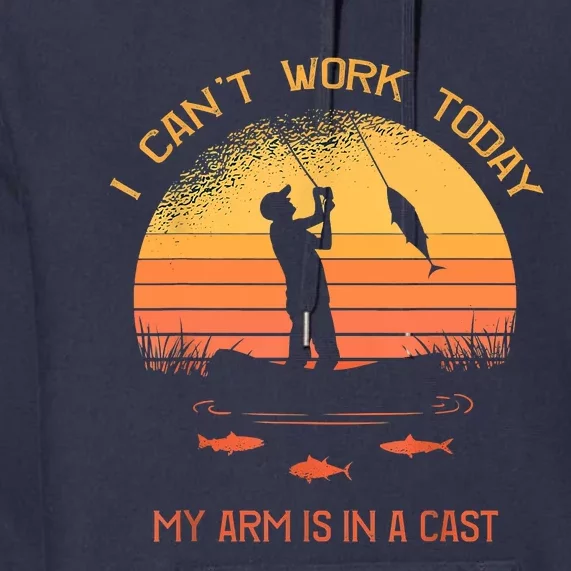 Funny I Can't Work Today My Arm Is In A Cast Shirt Funny Fly Fishing Meme Shirt Premium Hoodie